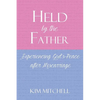 Held by the Father: Experiencing God's Peace after Miscarriage - Paperback