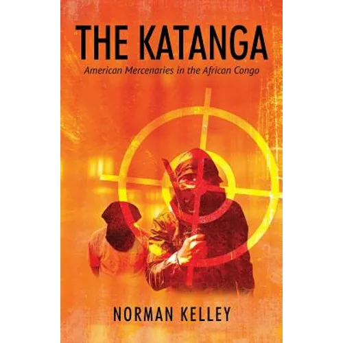 The Katanga: American Mercenaries in the African Congo - Paperback