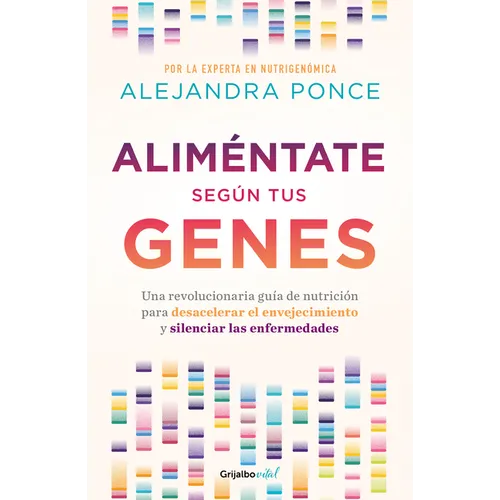 Aliméntate Según Tus Genes: Una Revolucionaria Guía de Nutrición Para Desacelerar El Envejecimiento Y Silenciar Las Enfermedades / Eat According to Yo - Paperback