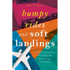 Bumpy Rides and Soft Landings: Stories of Coming Out, Flying High, and Not Learning to Play the Piano - Paperback