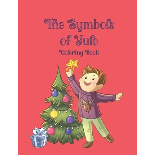 The Symbols of Yule Coloring Book: 51 coloring pages that teach your child about the symbols of Yule. Ages 4-9 - Paperback