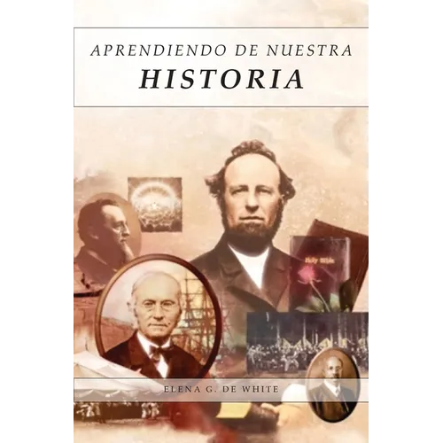 Aprendiendo de Nuestra Historia: Artículos Completos sobre lo ocurrido en 1888, Mensajes explicando el propósito y sus resultados. - Paperback