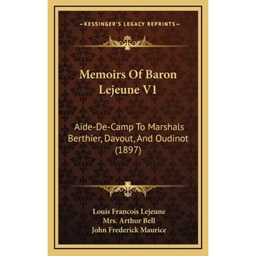 Memoirs Of Baron Lejeune V1: Aide-De-Camp To Marshals Berthier, Davout, And Oudinot (1897) - Hardcover