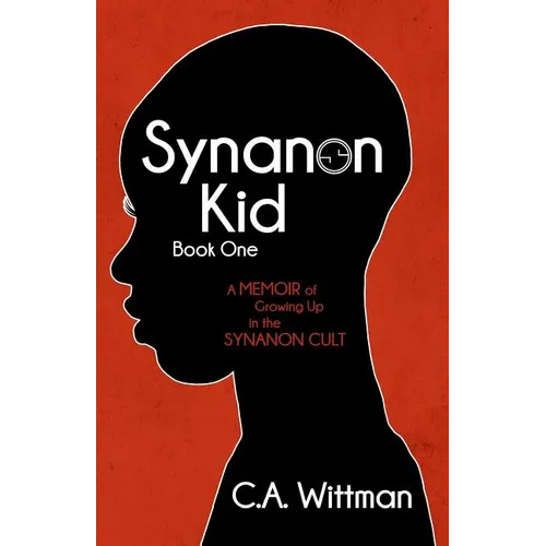 Synanon Kid: Book One: A Memoir of Growing Up in the Synanon Cult - Paperback
