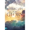 Miracles in the Glory: Unlocking the Realm of Signs and Wonders Through the Presence of God - Paperback