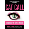 Cat Call: Reclaiming the Feral Feminine (an Untamed History of the Cat Archetype in Myth and Magic) - Paperback