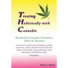 Treating Holistically with Cannabis: Handcrafted Cannabis Ointments, Salves, and Tinctures: Handcrafted Cannabis Ointments, Salves, and Tinctures - Paperback