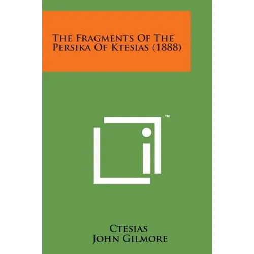 The Fragments of the Persika of Ktesias (1888) - Paperback