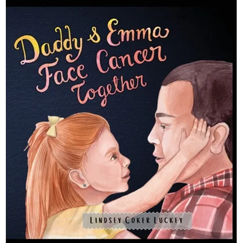 Daddy & Emma Face Cancer Together - Hardcover