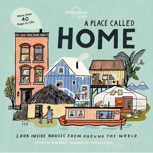 Lonely Planet Kids a Place Called Home: Look Inside Houses Around the World Lift the Flaps, Open Doors, Peek Through Windows Greenland, Africa, Amazon - Board Book