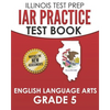 IAR Practice Test Book English Language Arts Grade 5: Preparation for the Illinois Assessment of Readiness ELA Test - Paperback