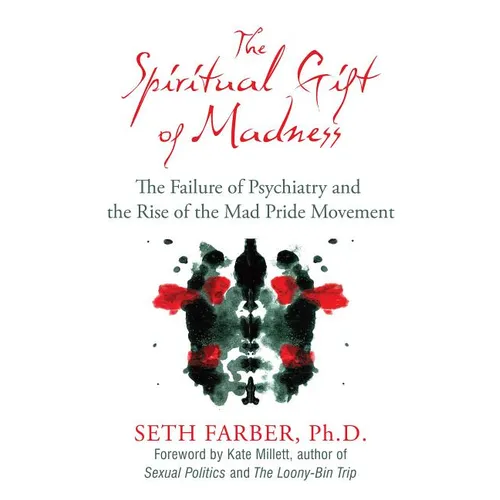 The Spiritual Gift of Madness: The Failure of Psychiatry and the Rise of the Mad Pride Movement - Paperback