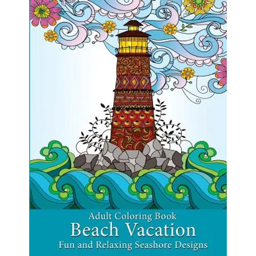 Adult Coloring Book: Beach Vacation: Fun and Relaxing Seashore Designs - Paperback
