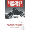 Audacious Prayers: Making Bold Requests. Expecting Answers - Paperback
