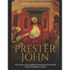 Prester John: The History of the Legendary Patriarch and His Fabled Christian Kingdom in Africa - Paperback
