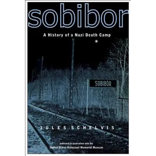 Sobibor: A History of a Nazi Death Camp - Paperback