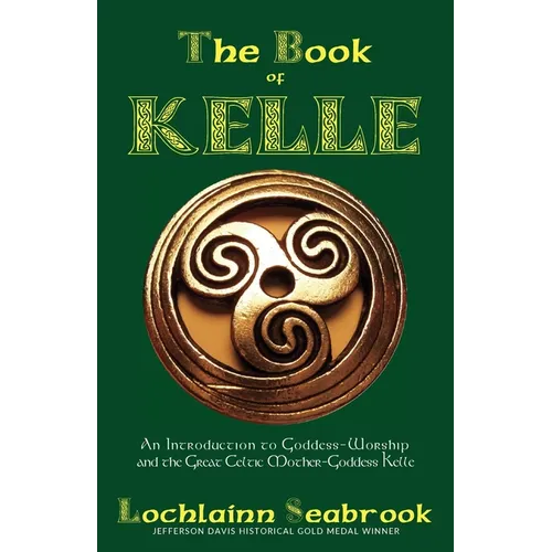 The Book of Kelle: An Introduction to Goddess-Worship and the Great Celtic Mother-Goddess Kelle - Paperback