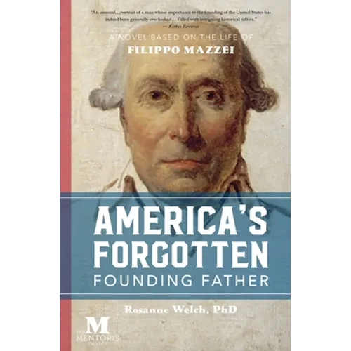 America's Forgotten Founding Father: A Novel Based on the Life of Filippo Mazzei - Paperback