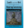 Lack and the Art of Deprogramming: A Brief Look at the Universe and Our Mental State from Inside the Human Mind - Paperback