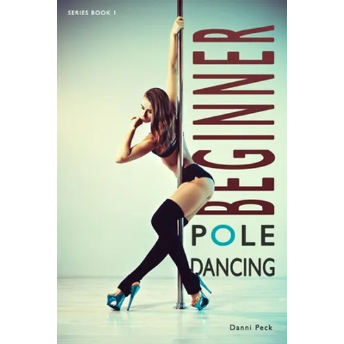 Beginner Pole Dancing: For Fitness and Fun - Paperback