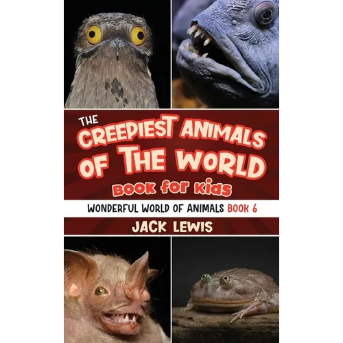 The Creepiest Animals of the World Book for Kids: Shocking photos and freaky facts about the spookiest animals on the planet! - Hardcover