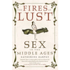 The Fires of Lust: Sex in the Middle Ages - Paperback