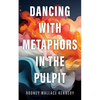 Dancing with Metaphors in the Pulpit - Paperback