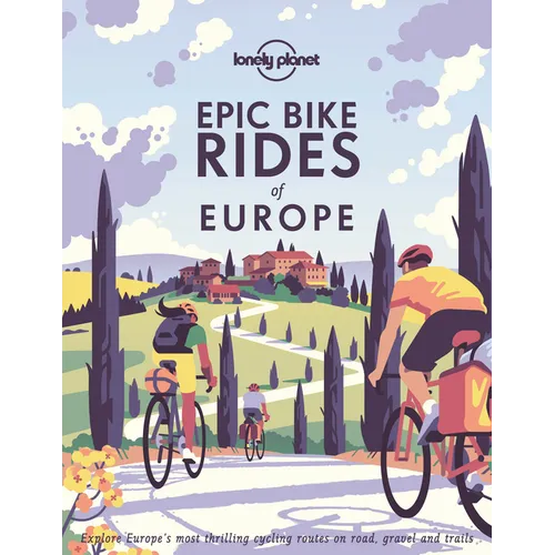 Lonely Planet Epic Bike Rides of Europe: Detailed Itineraries Insider Tips Explore Europe's Most Thrilling Cycling Routes - Hardcover