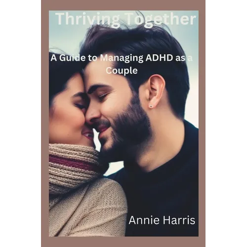 Thriving Together: A Guide to Managing ADHD as a Couple - Paperback