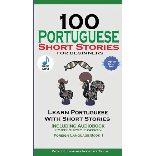 100 Portuguese Short Stories for Beginners Learn Portuguese with Stories with Audio: Portuguese Edition Foreign Language Book 1 - Paperback