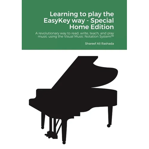 Learning to play the EasyKey way - Special Home Edition: A revolutionary way to read, write, teach, and play music using the Visual Music Notation Sys - Paperback