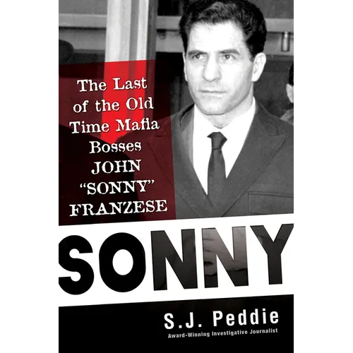 Sonny: The Last of the Old-Time Mafia Bosses, John Sonny Franzese - Hardcover