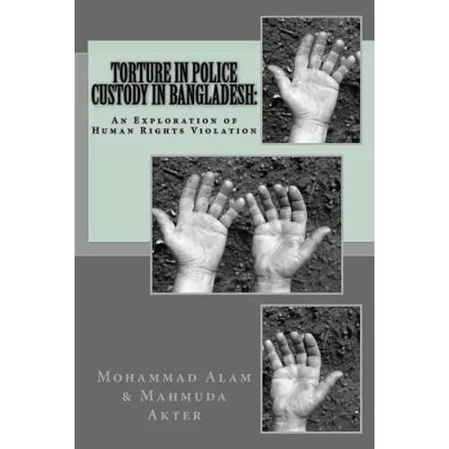 Torture in Police Custody in Bangladesh: : An Exploration of Human Rights Violation - Paperback