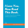 I Love You, Now Read This Book. (It's About Human Decision Making and Behavioral Economics.) - Paperback