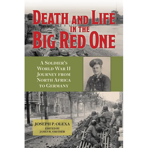 Death and Life in the Big Red One: A Soldier's World War II Journey from North Africa to Germany Volume 22 - Hardcover