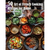 50 Art of French Cooking Recipes for Home - Paperback