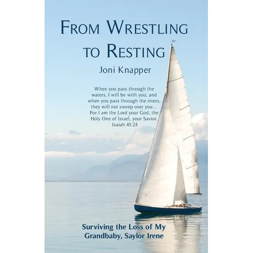 From Wrestling to Resting: Surviving the Loss of My Grandbaby, Saylor Irene - Paperback