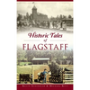 Historic Tales of Flagstaff - Hardcover