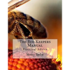 The Bee-Keepers Manual: Practical Advice - Paperback