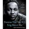 Promise That You Will Sing about Me: The Power and Poetry of Kendrick Lamar - Hardcover