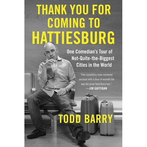 Thank You for Coming to Hattiesburg: One Comedian's Tour of Not-Quite-The-Biggest Cities in the World - Paperback