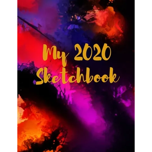 My 2020 Sketchbook: Spectacular 2020 Design! Trendy Awesome, High Quality Sketchbook Drawing Pad Paper for Your Most Explosive Year of Cre - Paperback