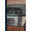 No Property in Man: Speech of Hon. Charles Sumner, on the Proposed Amendment of the Constitution Abolishing Slavery Through the United States - Paperback