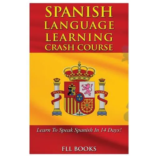 Spanish Language Learning Crash Course: Learn to Speak Spanish in 14 Days! - Paperback