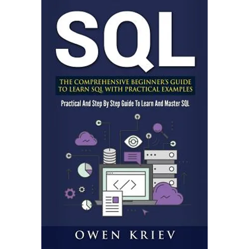 Sql: The Comprehensive Beginner's Guide to Learn SQL with Practical Examples - Paperback