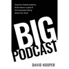 Big Podcast - Grow Your Podcast Audience, Build Listener Loyalty, and Get Everybody Talking About Your Show - Paperback