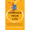 Embrace Your Life: How to Find Joy When the Life You Have Is Not the Life You Hoped for - Paperback
