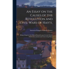 An Essay on the Causes of the Revolution and Civil Wars of Hayti,: Being a Sequel to the Political Remarks Upon Certain French Publications and Journa - Hardcover