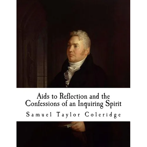 AIDS to Reflection and the Confessions of an Inquiring Spirit: Samuel Taylor Coleridge - Paperback