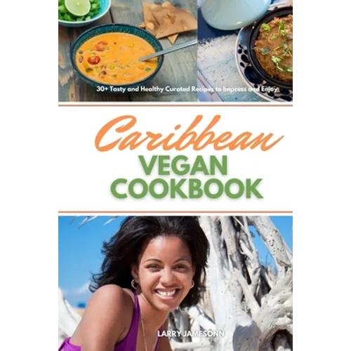 Caribbean Vegan Cookbook: 30+ Tasty and Healthy Curated Recipes to Impress and Enjoy - Paperback